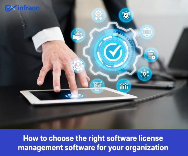 How to Choose the Right Software License Management Software for Your Organization